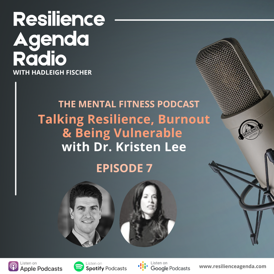 Resilience Agenda Radio - Talking Resilience, Burnout & Being Vulnerable with Dr. Kristen Lee - Ep. 7 - Resilience Agenda