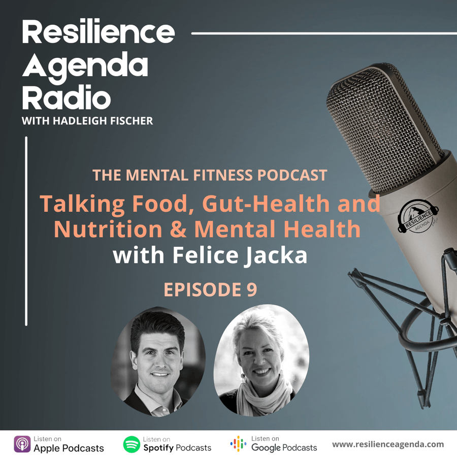 Resilience Agenda Radio - Talking Food, Gut-Health and Nutrition & Mental Health with Felice Jacka - Ep. 9